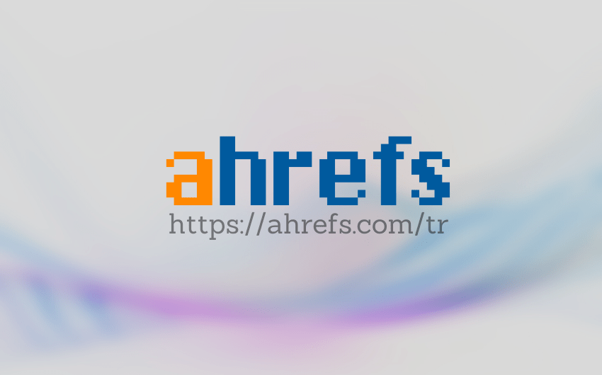 Ahrefs Nedir, Ne İşe Yarar ve Nasıl Kullanılır?