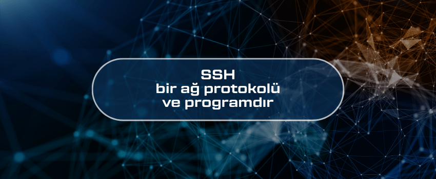 SSH Bir Ağ Protokolü ve Programdır